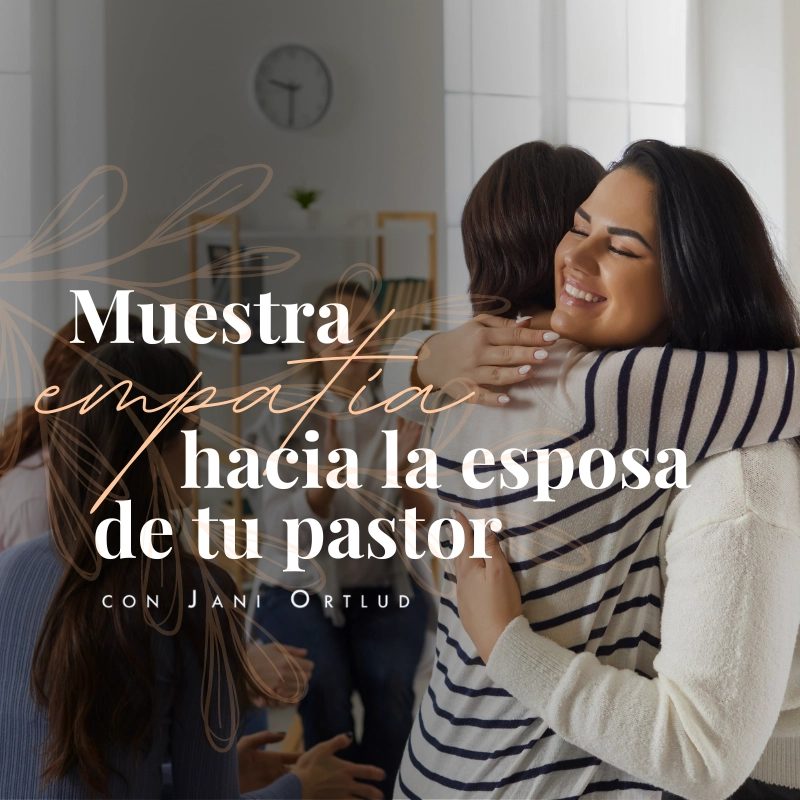 Muestra empatía hacia la esposa de tu pastor, con Jani Ortlund