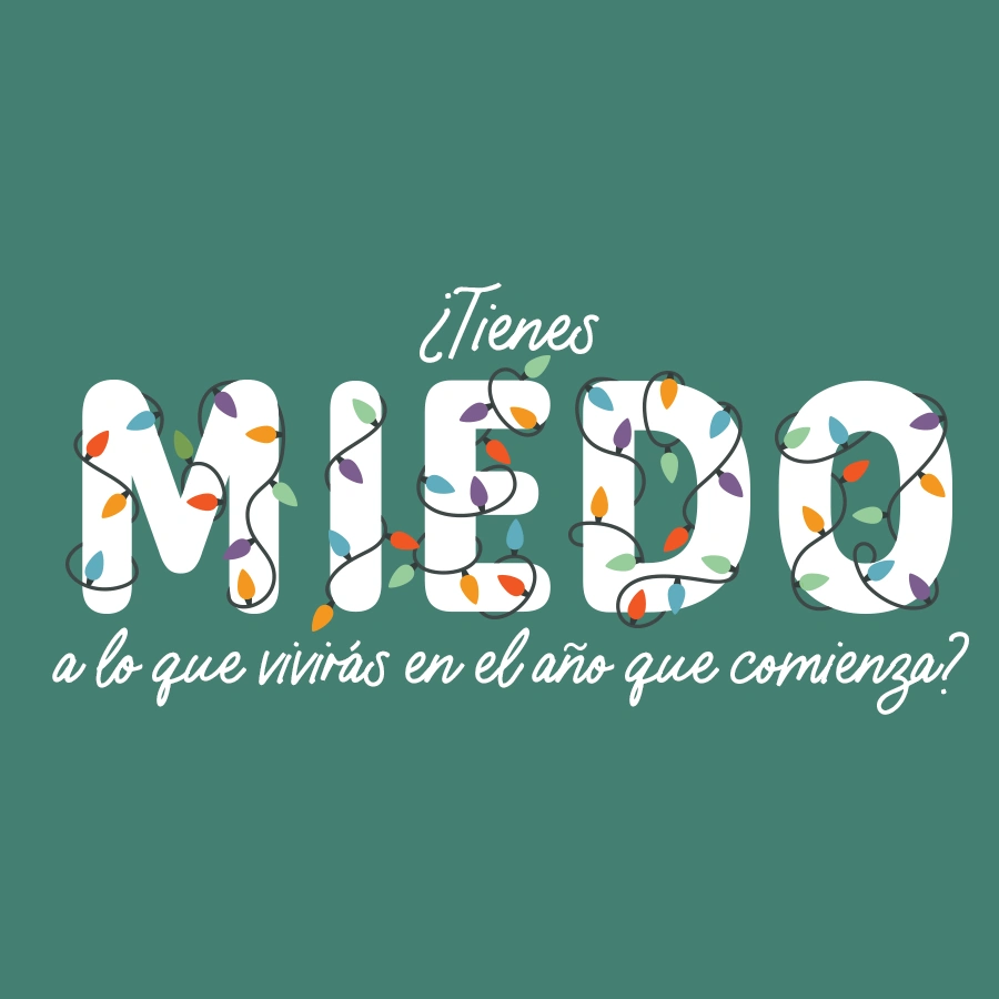 ¿Tienes miedo a lo que vivirás en el año que comienza?