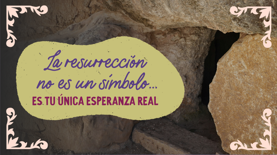 La resurrección no es un símbolo… es tu única esperanza real