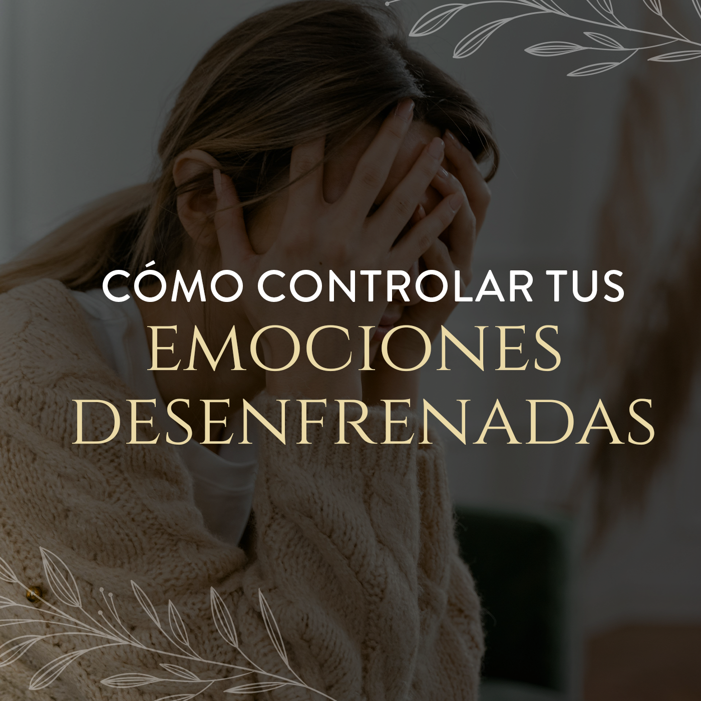 Aviva Nuestros Corazones - Cómo controlar tus emociones desenfrenadas