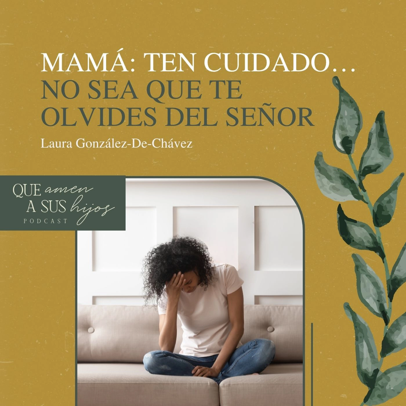 Mamá: Ten cuidado… no sea que te olvides del Señor
