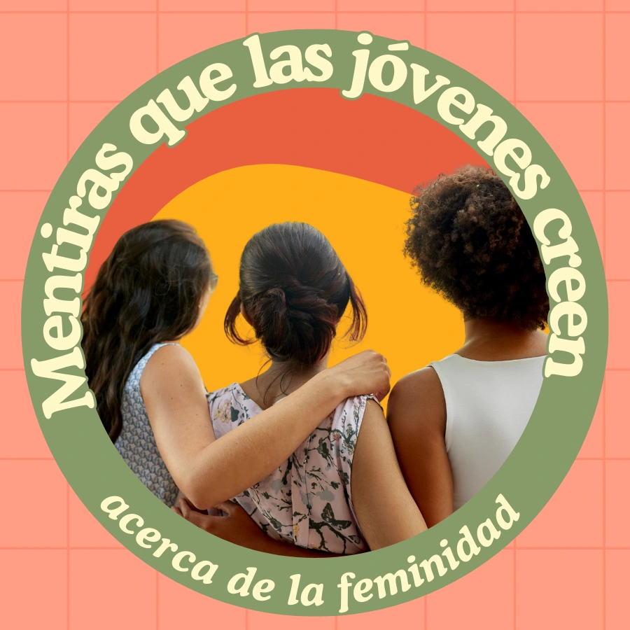 Mentiras que las jóvenes creen acerca de la feminidad bíblica