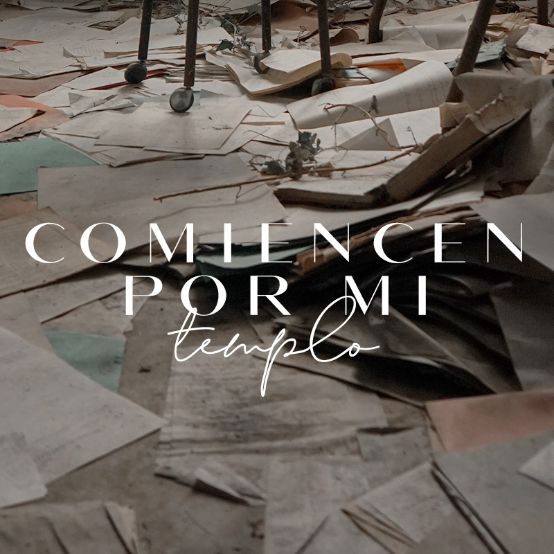 Comiencen por mi templo