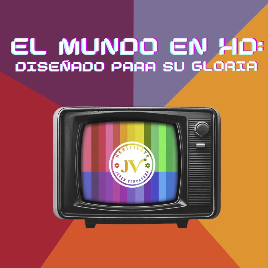 El mundo en HD: diseñado para Su gloria