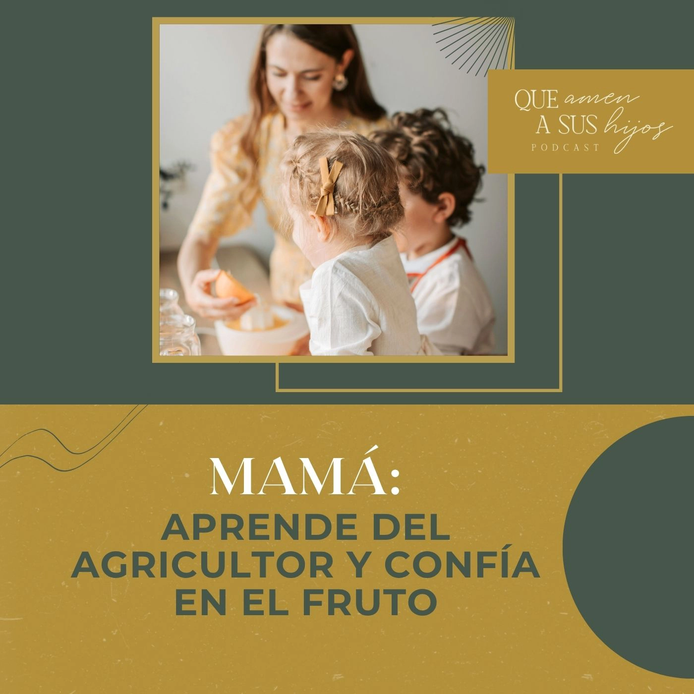 Mamá: aprende del agricultor y confía en el fruto