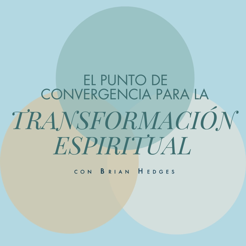 El punto de convergencia para la transformación espiritual, con Brian Hedges