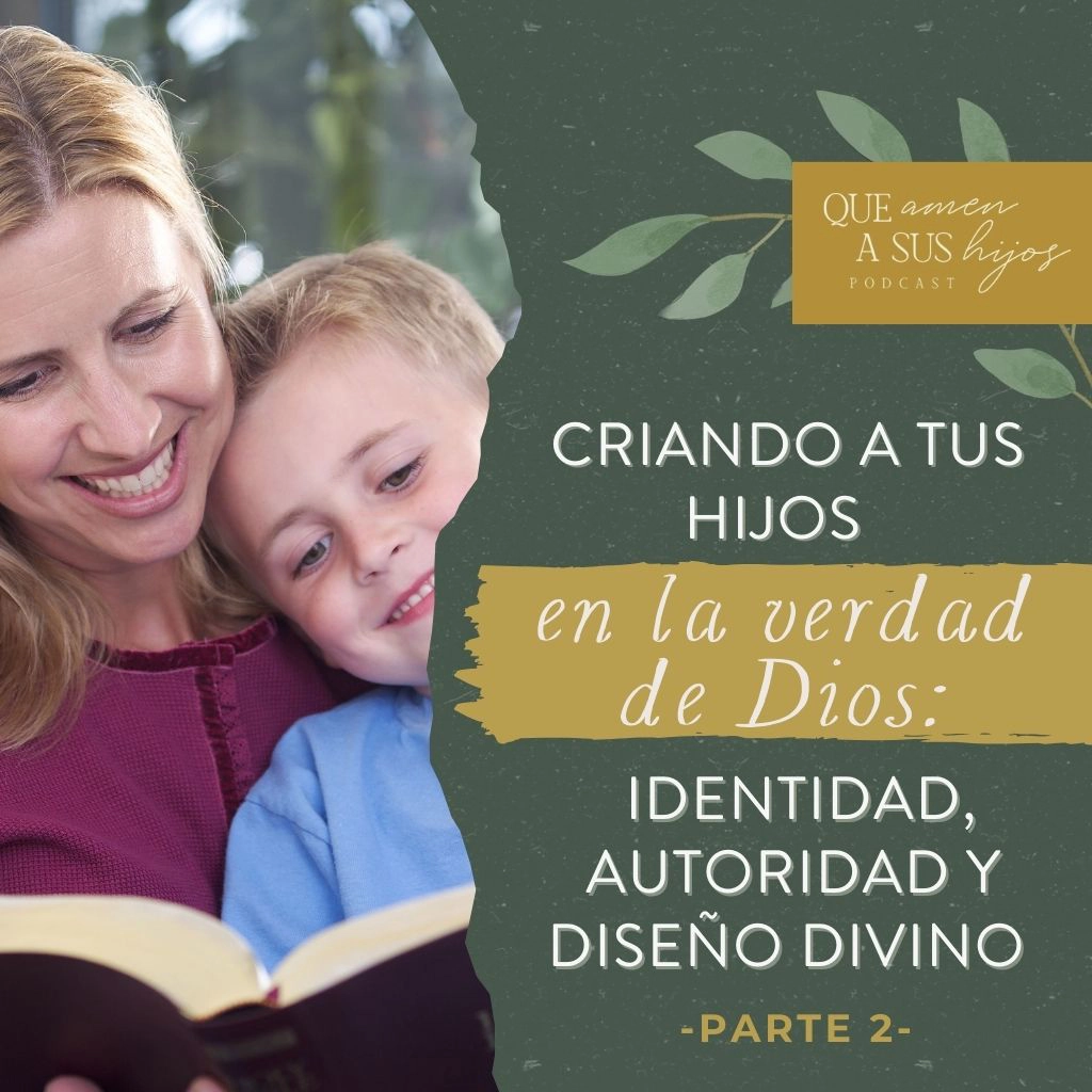 Criando a tus hijos en la verdad de Dios: identidad, autoridad y diseño divino - Parte 2