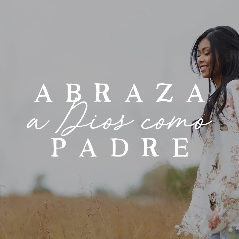 Abraza a Dios como Padre, día 3