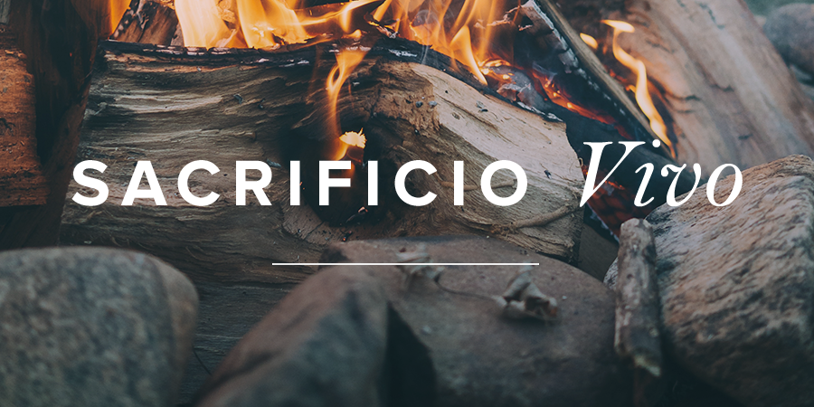 Sacrificio vivo | Mujer Verdadera Blog | Aviva Nuestros Corazones