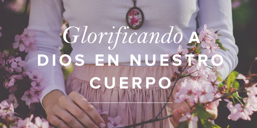 Como Glorificar A Dios Con Nuestro Cuerpo
