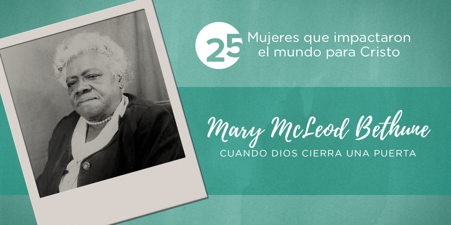 Mary McLeod Bethune | Cuando Dios cierra una puerta | Mujer Verdadera ...