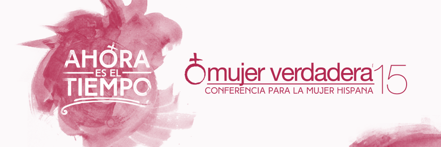 Conferencia Mujer Verdadera '15: "Ahora es el tiempo" image
