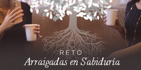 Arraigadas en sabiduría | Reto de 30 días