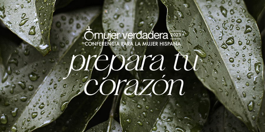 Día 3: Prepara tu corazón | Mujer Verdadera Blog | Aviva Nuestros Corazones